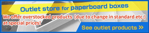 Outlet store for paperboard boxes.We offer overstocked products (due to change in standard etc.) at special prices!See outlet products